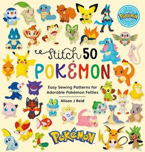 [Stitch 50: Pokémon: Easy Sewing Patterns For Pokémon Felt Plushies (Hardcover) (Product Image)]