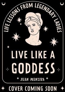 [Live Like A Goddess: Life Lessons From Legendary Ladies (Hardcover) (Product Image)]