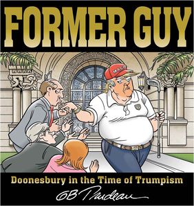[Former Guy: Doonesbury In The Time Of Trumpism (Product Image)]
