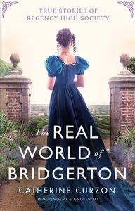 [The Real World Of Bridgerton: True Stories Of Regency High Society (Hardcover) (Product Image)]