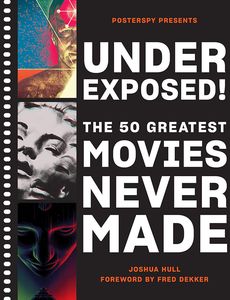 [Underexposed!: The 50 Greatest Movies Never Made (Hardcover) (Product Image)]