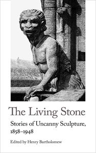 [Handheld Weirds: The Living Stone: Stories Of Uncanny Sculpture, 1858-1943 (Product Image)]