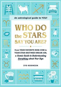 [Who Do the Stars Say You Are?: From Your Favorite Rom-Com To Your Star-Destined Dream Job, A Cosmic Guide To Understanding Everything About Your Sign (Hardcover) (Product Image)]
