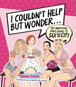[I Couldn't Help But Wonder...: The Unofficial Fan's Guide To Sex & The City (Hardcover) (Product Image)]
