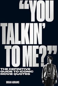 ["You Talkin' To Me?": The Definitive Guide To Iconic Movie Quotes (Hardcover) (Product Image)]