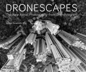 [Dronescapes: The New Aerial Photography From Dronestagram (Product Image)]