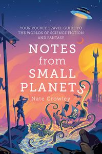 [Notes from Small Planets: 2020’s Essential Travel Guide To The Worlds Of Science Fiction & Fantasy (Signed Hardcover) (Product Image)]