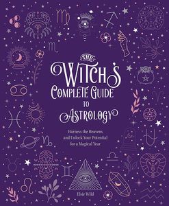 [The Witch's Complete Guide To Astrology:  Volume 3: Harness The Heavens & Unlock Your Potential For A Magical Year (Hardcover) (Product Image)]