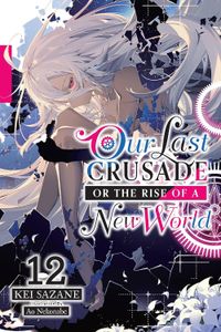 [Our Last Crusade Or The Rise Of A New World: Volume 12 (Light Novel) (Product Image)]