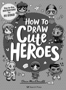 [How To Draw Cute Heroes: Step By Step Instructions For 50 Icons  (Product Image)]
