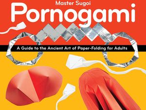 [Pornogami: A Guide To The Ancient Art Of Paper-Folding For Adults (Product Image)]
