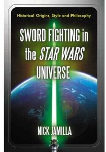 [Sword Fighting in the Star Wars Universe: Historical Origins, Style & Philosophy (Product Image)]