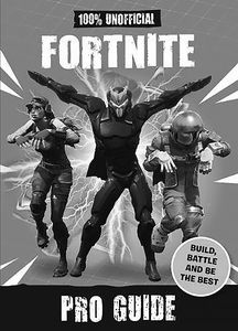 [100% Unofficial Fortnite Pro Guide: Build, Battle & Be The Best (Hardcover) (Product Image)]