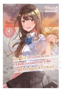 [The Girl I Saved On The Train Turned Out To Be My Childhood Friend: Volume 4 (Light Novel) (Product Image)]