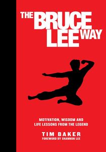 [The Bruce Lee Way: Motivation Wisdom, & Life Lessons (Hardcover) (Product Image)]