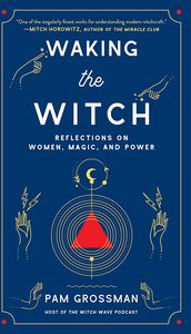 [Waking The Witch: Reflections On Women, Magic & Power (Hardcover) (Product Image)]
