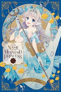 [The cover for In The Name Of The Mermaid Princess: Volume 1]