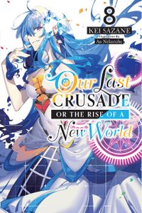 [Our Last Crusade Or The Rise Of A New World: Volume 8 (Light Novel) (Product Image)]