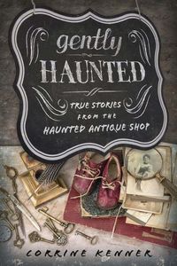 [Gently Haunted: True Stories From The Haunted Antique Shop (Product Image)]