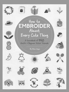 [How To Embroider Almost Every Cute Thing: A Sourcebook Of 550 Motifs & Beginner Stitch Tutorials (Almost Everything) (Product Image)]