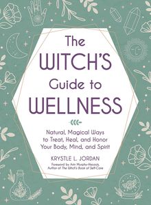 [The Witch's Guide To Wellness: Natural, Magical Ways To Treat, Heal, & Honor Your Body, Mind, & Spirit (Hardcover) (Product Image)]