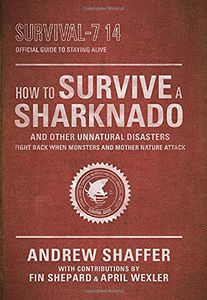 [How To Survive A Sharknado & Other Unnatural Disasters: Fight Back When Monsters & Mother Nature Attack (Product Image)]