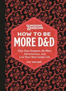 [Dungeons & Dragons: How To Be More D&D: Face Your Dragons, Be More Adventurous & Live Your Best Geeky Life (Hardcover) (Product Image)]
