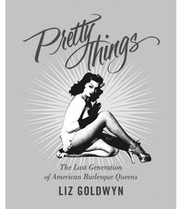 [Pretty Things: The Last Generation Of American Burlesque Queens (Product Image)]