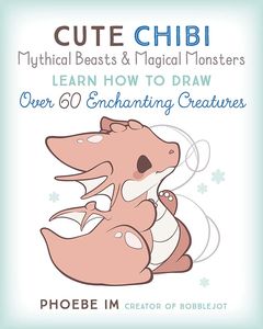 [Cute Chibi Mythical Beasts & Magical Monsters: Learn How To Draw Over 60 Enchanting Creatures (Product Image)]