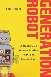 [Generation Robot: A Century Of Science Fiction, Fact, & Speculation (Hardcover) (Product Image)]