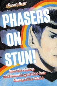 [Phasers On Stun! How The Making (& Remaking) Of Star Trek Changed The World (Hardcover) (Product Image)]