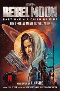 [Rebel Moon: Part 1: A Child Of Fire: The Official Novelization (Signed Edition) (Product Image)]