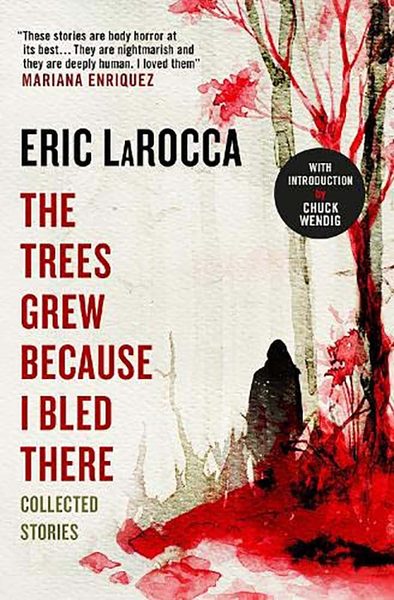 [The cover for The Trees Grew Because I Bled There: Collected Stories (Signed Edition Hardcover)]