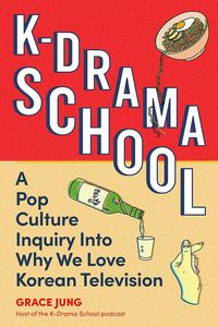 [K-Drama School: A Pop Culture Inquiry Into Why We Love Korean Television (Product Image)]
