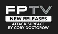[FPTV: Cory Doctorow Introduces 'Attack Surface' (Product Image)]
