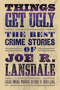 [Things Get Ugly: The Best Crime Fiction By Joe R. Lansdale (Product Image)]
