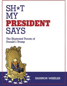 [Sh*t My President Says: Illustrated Tweets Of Donald Trump (Hardcover) (Product Image)]
