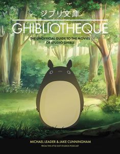 [Ghibliotheque: An Unofficial Guide To The Movies Of Studio Ghibli (Hardcover) (Product Image)]