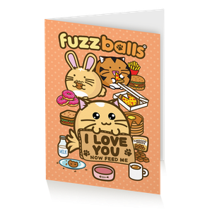 [Fuzzballs: Greeting Card: I Love You... Now Feed Me! (Product Image)]