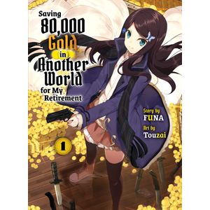 [Saving 80,000 Gold In Another World For My Retirement: Volume 1 (Light Novel) (Product Image)]