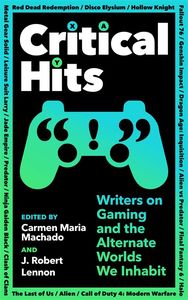 [Critical Hits: Writers On Gaming & Alternate Worlds We Inhabit (Product Image)]