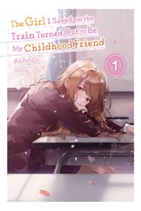 [The Girl I Saved On The Train Turned Out To Be My Childhood Friend: Volume 1 (Light Novel) (Product Image)]