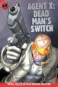[Deadpool: All Killer No Filler Graphic Novel Collection #73: Agent X: Dead Man's Switch (Product Image)]