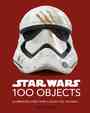 [The cover for Star Wars: 100 Objects: Illuminating Items From A Galaxy Far, Far Away.... (Hardcover)]