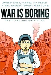[War Is Boring: Bored Stiff, Scared To Death In The World's Worst War Zones (Product Image)]