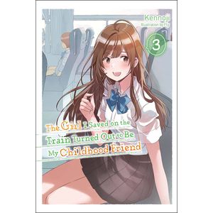 [The Girl I Saved On The Train Turned Out To Be My Childhood Friend: Volume 3 (Light Novel) (Product Image)]