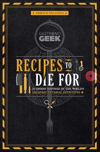 [Gastronogeek: Recipes To Die For (Hardcover) (Product Image)]