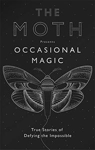 [The Moth Presents: Occasional Magic: True Stories Of Defying The Impossible (Product Image)]
