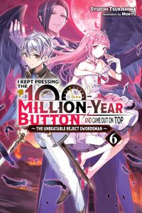 [I Kept Pressing The 100-Million-Year Button & Came Out On Top: Volume 6 (Light Novel) (Product Image)]