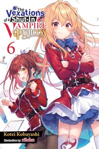 [The Vexations Of A Shut-In Vampire Princess: Volume 6 (Light Novel) (Product Image)]